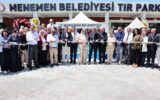Menemen TIR Parkı hizmete açıldı!